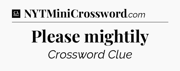 Please mightily - LA Times Crossword