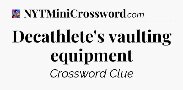 Decathlete's vaulting equipment Crossword Clue
