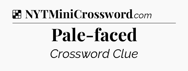 Solution: Pale-faced - NYT Crossword
