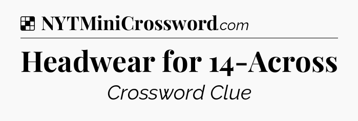 Solution: Headwear for 14-Across - NYT Crossword