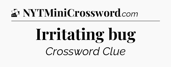 Irritating bug - Daily Themed Classic Crossword