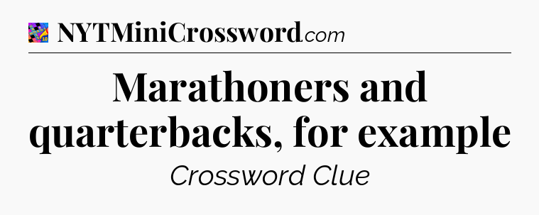 Marathoners and quarterbacks, for example Crossword Clue