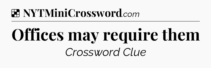 Solution: Offices may require them - NYT Crossword