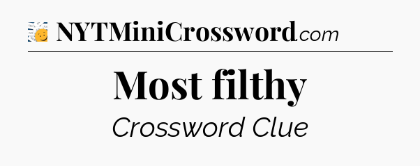 Most filthy - 7 Little Words