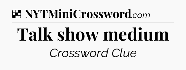 Solution: Talk show medium - NYT Crossword