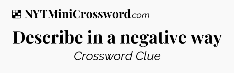 Solution: Describe in a negative way - NYT Crossword