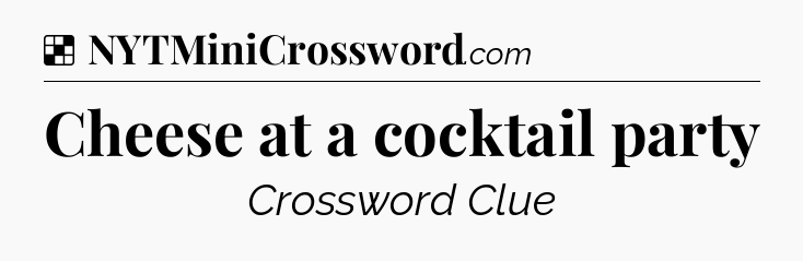 Solution: Cheese at a cocktail party - NYT Crossword