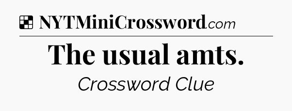 Solution: The usual amts - NYT Crossword