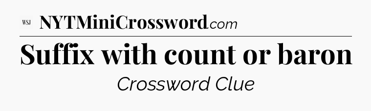Suffix with count or baron - WSJ Crossword