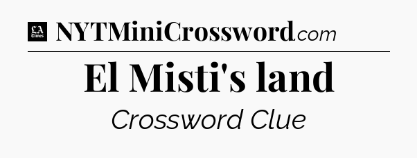 El Misti's land - LA Times Crossword