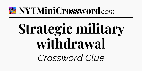Strategic military withdrawal Crossword Clue