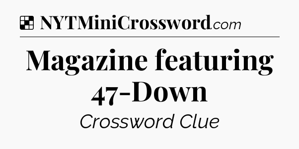 Solution: Magazine featuring 47-Down - NYT Crossword