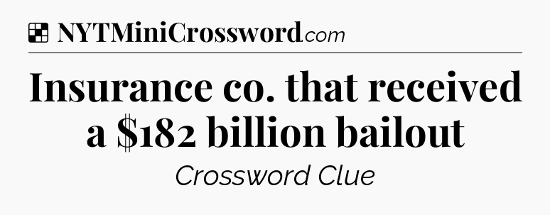 Solution: Insurance co. that received a $182 billion bailout - NYT Crossword