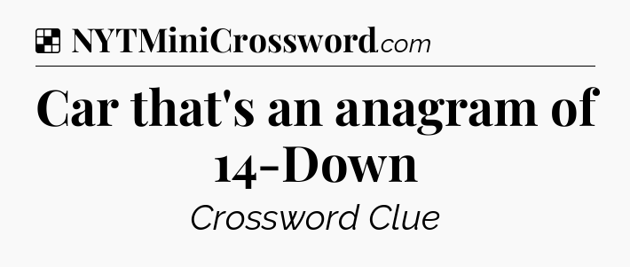 Solution: Car that's an anagram of 14-Down - NYT Crossword