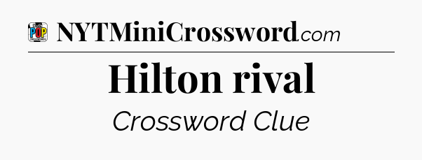 Hilton rival Crossword Clue