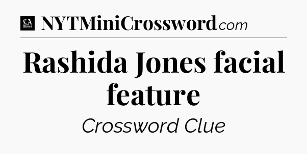 Rashida Jones facial feature - LA Times Crossword