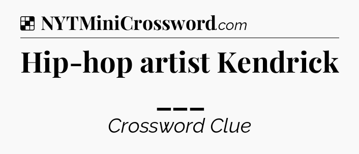 Solution: Hip-hop artist Kendrick ___ - NYT Crossword