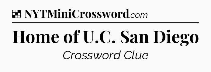 Solution: Home of U.C. San Diego - NYT Crossword