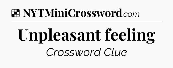 Solution: Unpleasant feeling - NYT Crossword