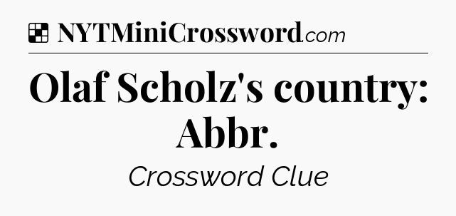Solution: Olaf Scholz's country: Abbr - NYT Crossword