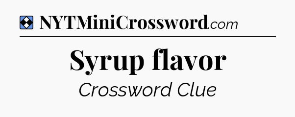 Solution: Syrup flavor - NYT Mini Crossword