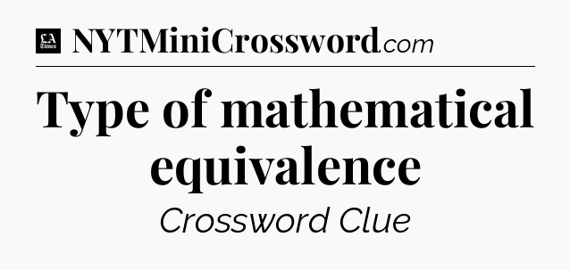 Type of mathematical equivalence - LA Times Crossword