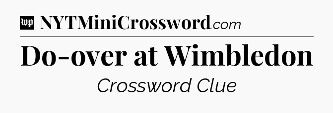 Do-over at Wimbledon Crossword Clue