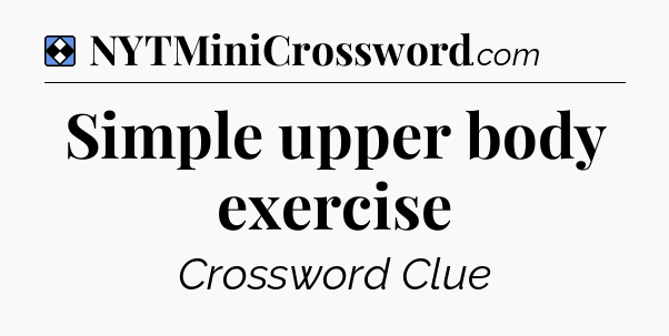 Solution: Simple upper body exercise  - NYT Mini Crossword