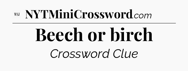 Beech or birch - WSJ Crossword