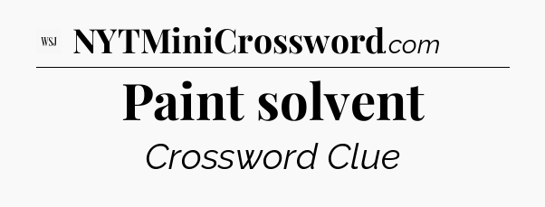Paint solvent - WSJ Crossword