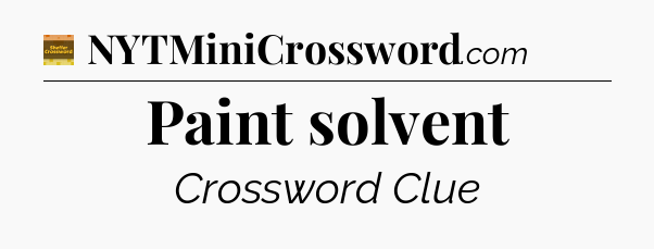 Paint solvent - Eugene Sheffer Crossword