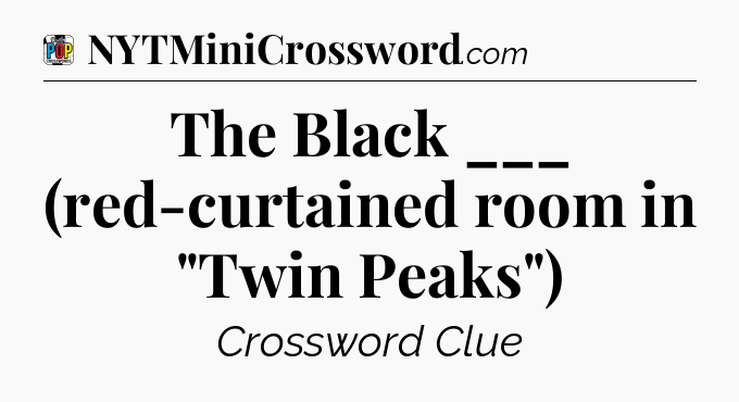 The Black ___ (red-curtained room in 