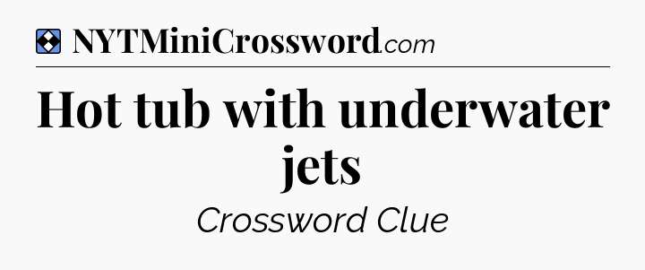 Solution: Hot tub with underwater jets - NYT Mini Crossword