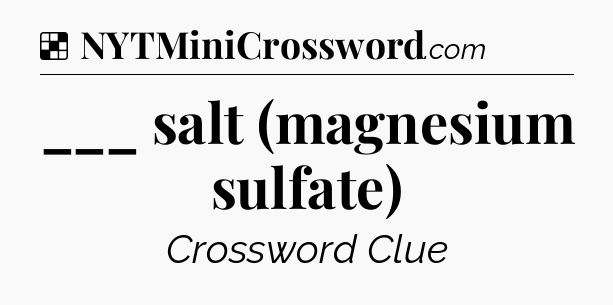 Solution: ___ salt (magnesium sulfate) - NYT Crossword