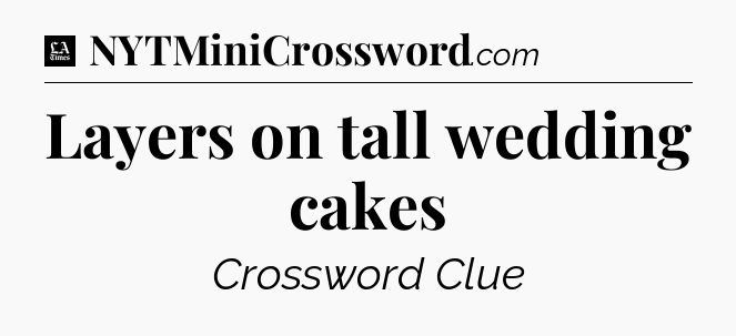 Layers on tall wedding cakes - LA Times Crossword