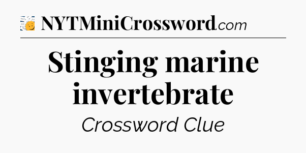 Stinging marine invertebrate - 7 Little Words