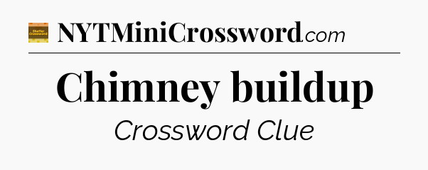 Chimney buildup crossword clue Eugene Sheffer
