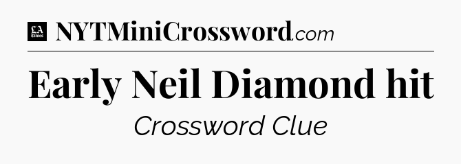 Early Neil Diamond hit - LA Times Crossword