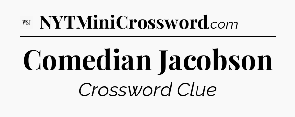 Comedian Jacobson - WSJ Crossword