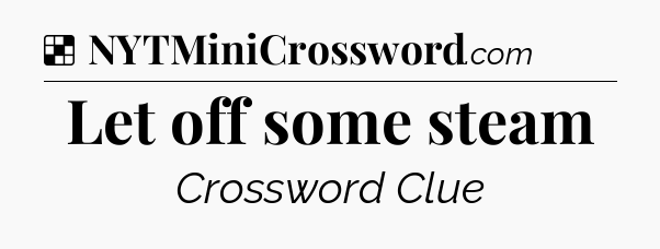 Solution: Let off some steam - NYT Crossword