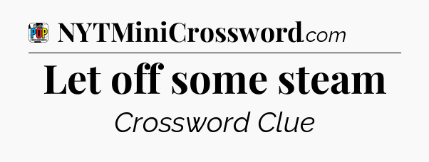 Let off some steam Crossword Clue