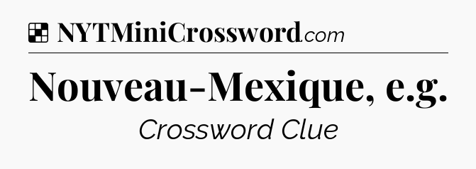Solution: Nouveau-Mexique, e.g - NYT Crossword