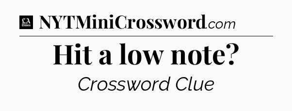 Hit a low note - LA Times Crossword
