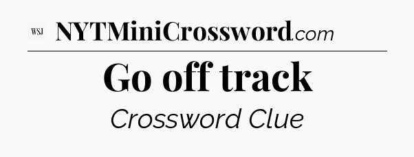 Go off track - WSJ Crossword