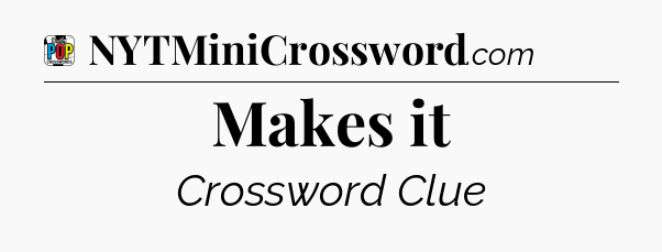 Makes it Crossword Clue