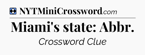 Solution: Miami's state: Abbr - NYT Mini Crossword