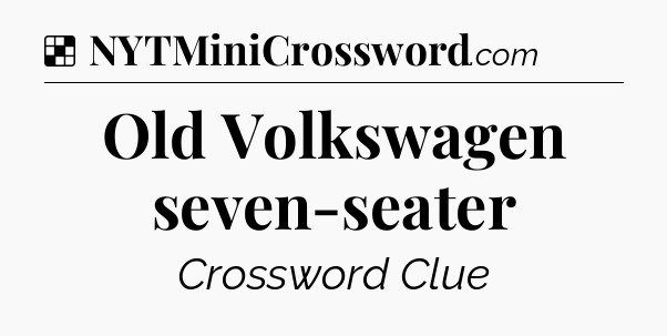 Solution: Old Volkswagen seven-seater - NYT Crossword