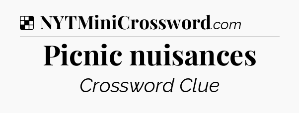 Solution: Picnic nuisances - NYT Crossword