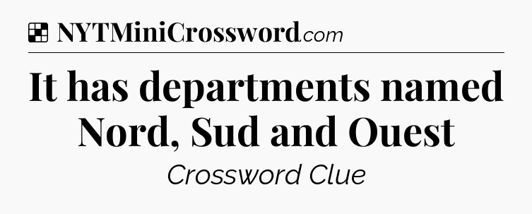 Solution: It has departments named Nord, Sud and Ouest - NYT Crossword