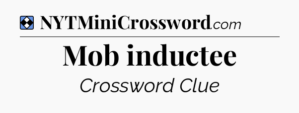 Solution: Mob inductee - NYT Mini Crossword